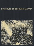 dito5a_mm-kk_dialogues-on-becoming-matter